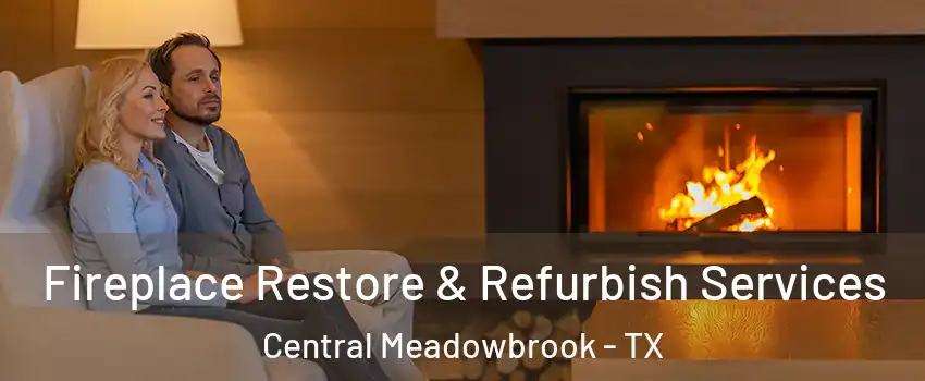 Fireplace Restore & Refurbish Services Central Meadowbrook - TX