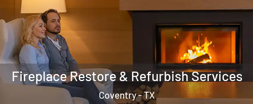 Fireplace Restore & Refurbish Services Coventry - TX