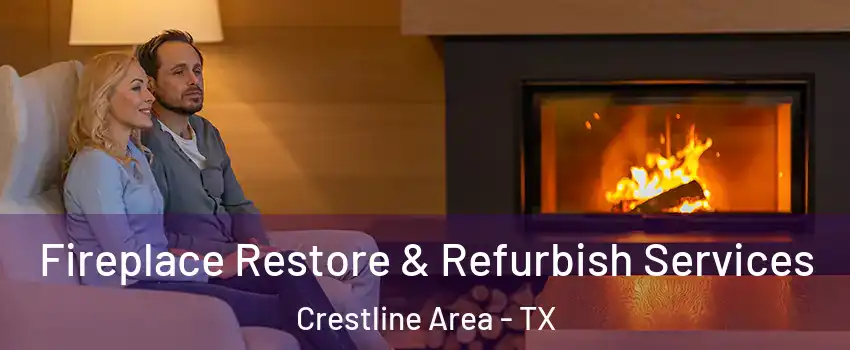 Fireplace Restore & Refurbish Services Crestline Area - TX