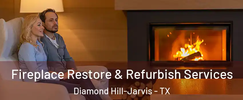 Fireplace Restore & Refurbish Services Diamond Hill-Jarvis - TX