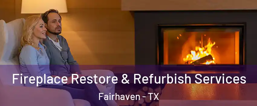 Fireplace Restore & Refurbish Services Fairhaven - TX