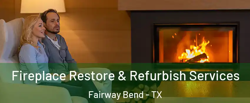Fireplace Restore & Refurbish Services Fairway Bend - TX