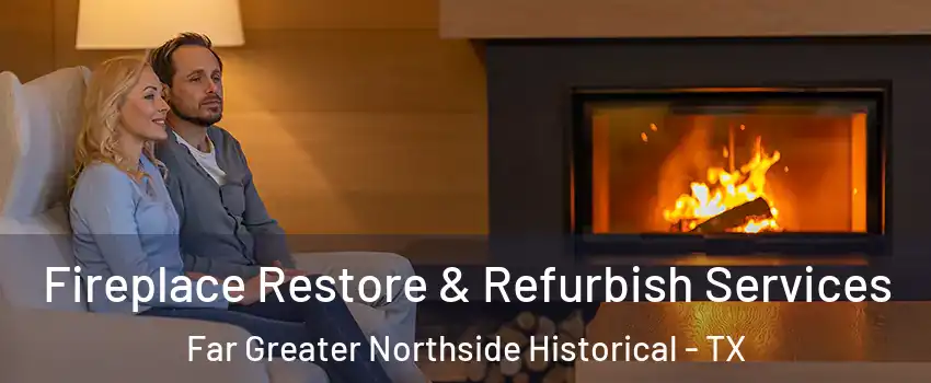 Fireplace Restore & Refurbish Services Far Greater Northside Historical - TX