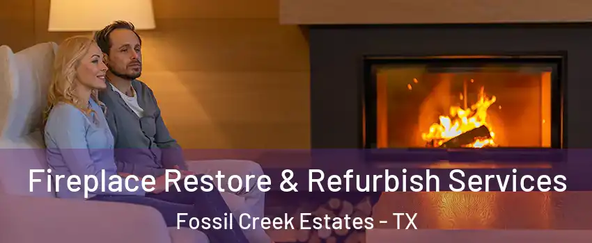 Fireplace Restore & Refurbish Services Fossil Creek Estates - TX