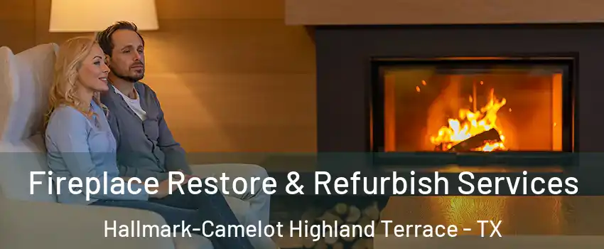 Fireplace Restore & Refurbish Services Hallmark-Camelot Highland Terrace - TX