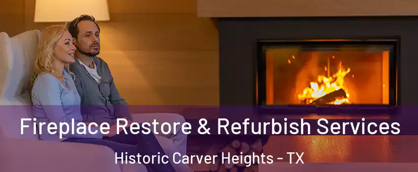 Fireplace Restore & Refurbish Services Historic Carver Heights - TX