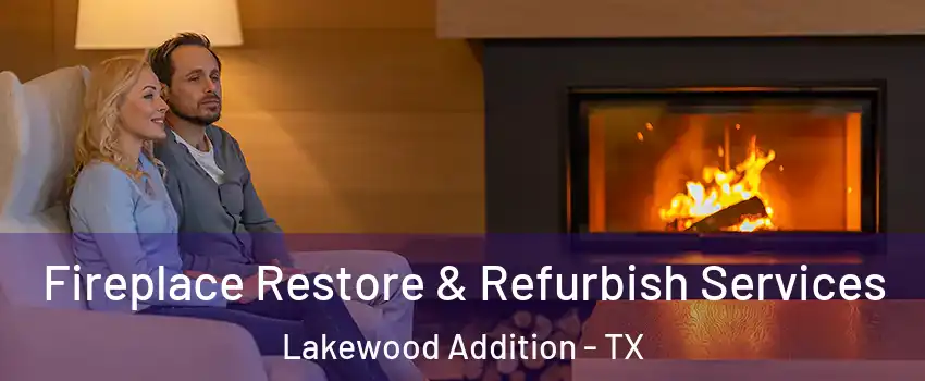 Fireplace Restore & Refurbish Services Lakewood Addition - TX