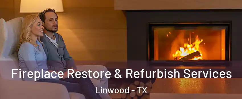 Fireplace Restore & Refurbish Services Linwood - TX