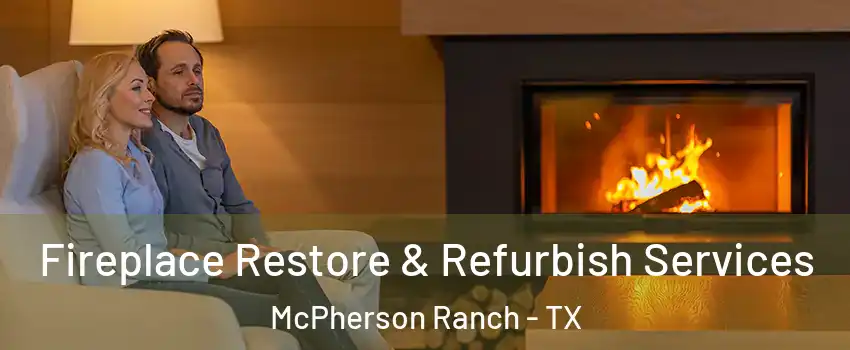 Fireplace Restore & Refurbish Services McPherson Ranch - TX