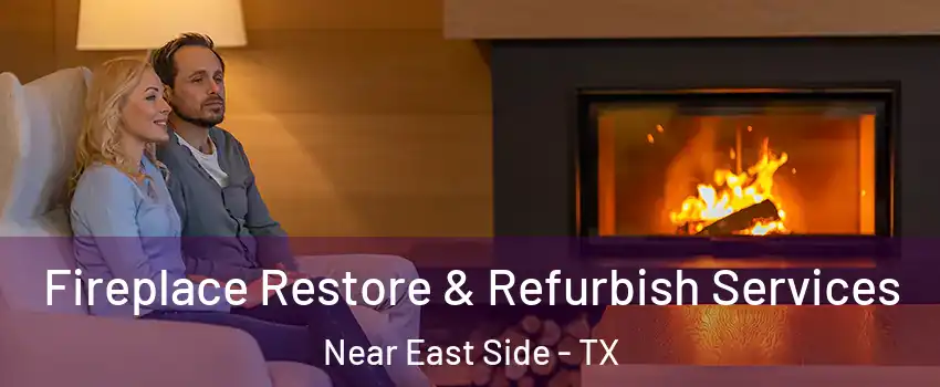 Fireplace Restore & Refurbish Services Near East Side - TX