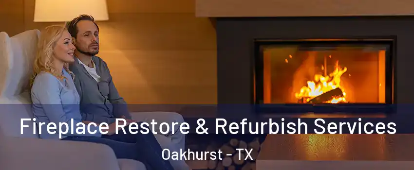 Fireplace Restore & Refurbish Services Oakhurst - TX