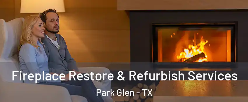 Fireplace Restore & Refurbish Services Park Glen - TX
