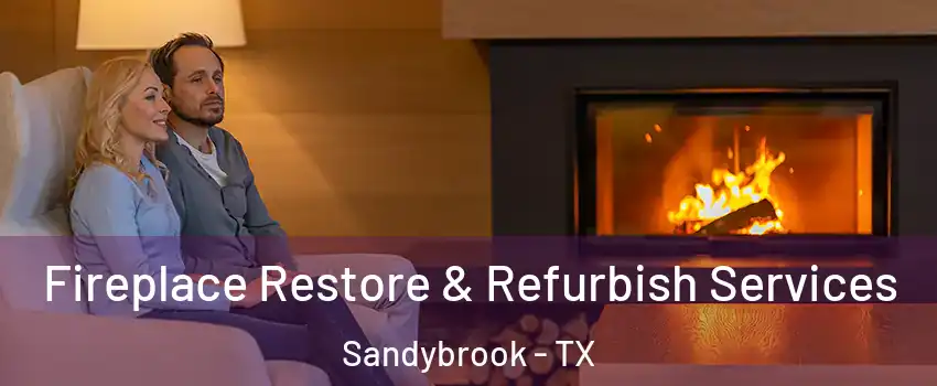 Fireplace Restore & Refurbish Services Sandybrook - TX