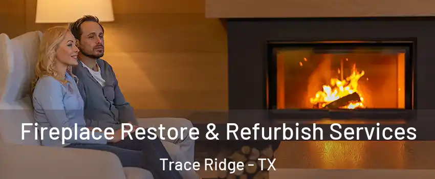 Fireplace Restore & Refurbish Services Trace Ridge - TX