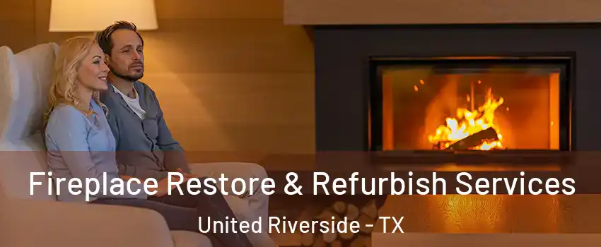 Fireplace Restore & Refurbish Services United Riverside - TX