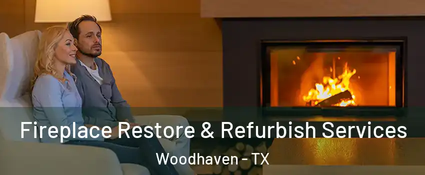 Fireplace Restore & Refurbish Services Woodhaven - TX