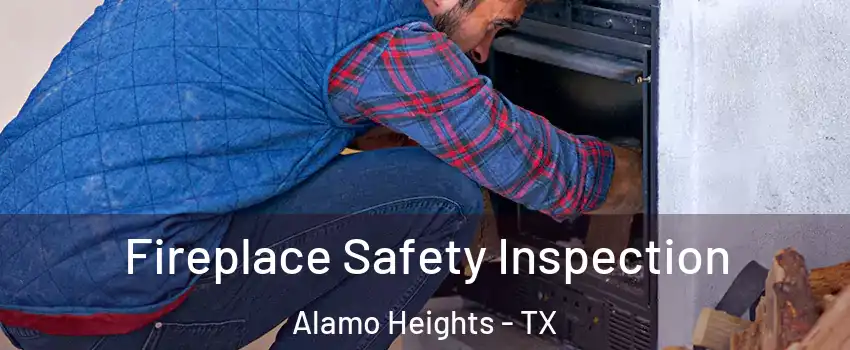 Fireplace Safety Inspection Alamo Heights - TX