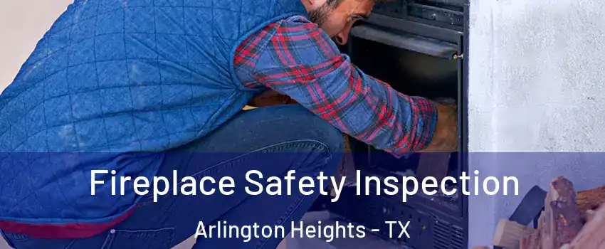 Fireplace Safety Inspection Arlington Heights - TX