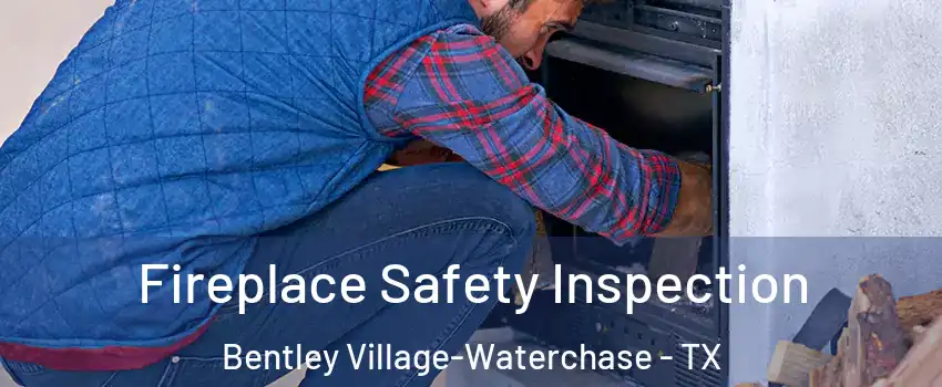 Fireplace Safety Inspection Bentley Village-Waterchase - TX