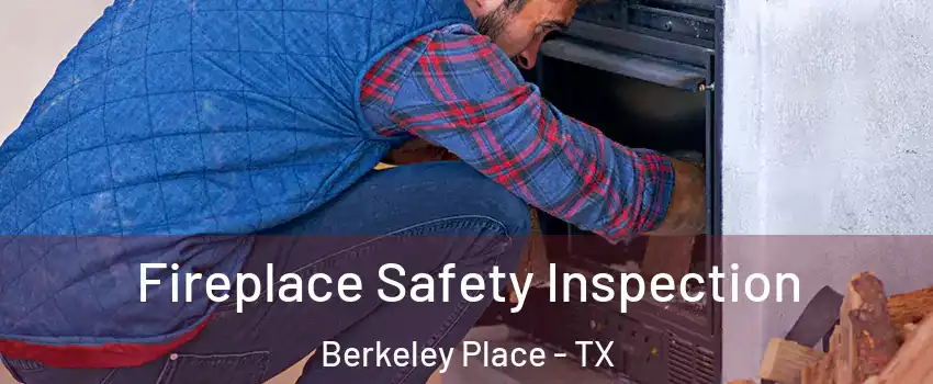 Fireplace Safety Inspection Berkeley Place - TX