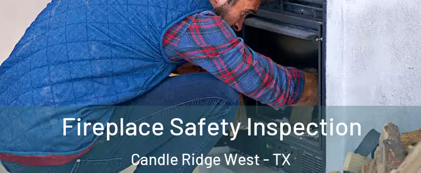 Fireplace Safety Inspection Candle Ridge West - TX