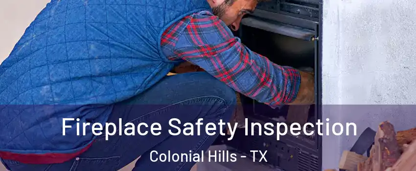 Fireplace Safety Inspection Colonial Hills - TX