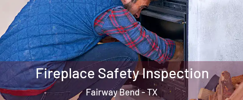 Fireplace Safety Inspection Fairway Bend - TX