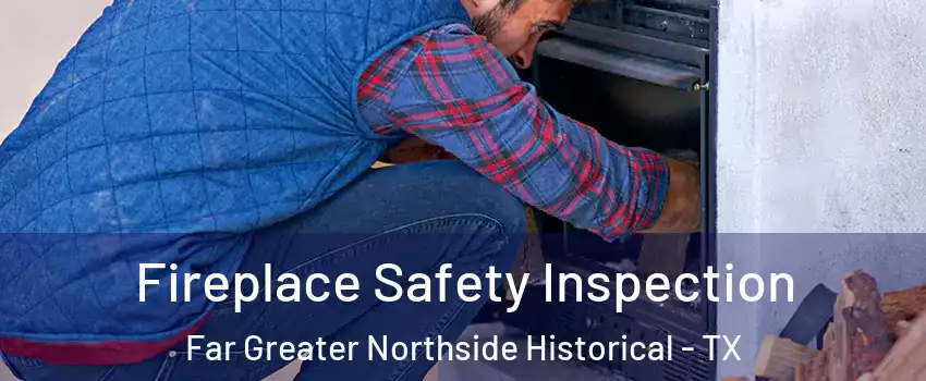 Fireplace Safety Inspection Far Greater Northside Historical - TX