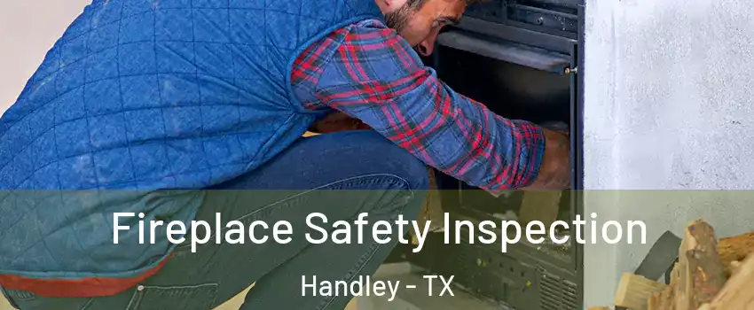Fireplace Safety Inspection Handley - TX