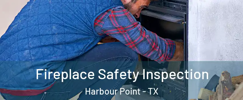Fireplace Safety Inspection Harbour Point - TX