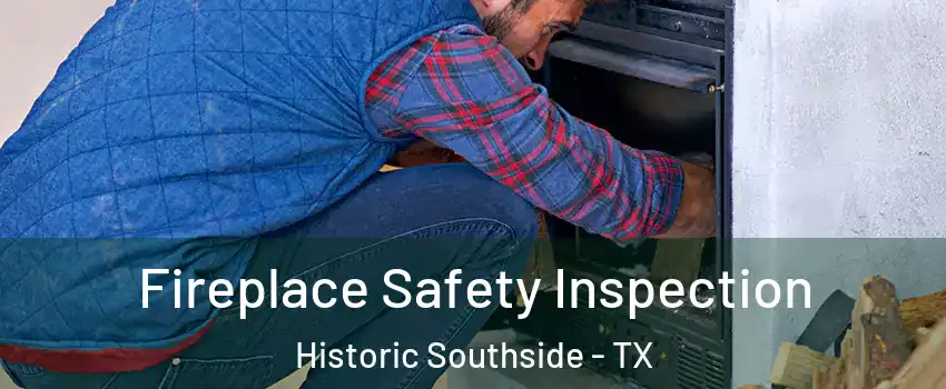 Fireplace Safety Inspection Historic Southside - TX