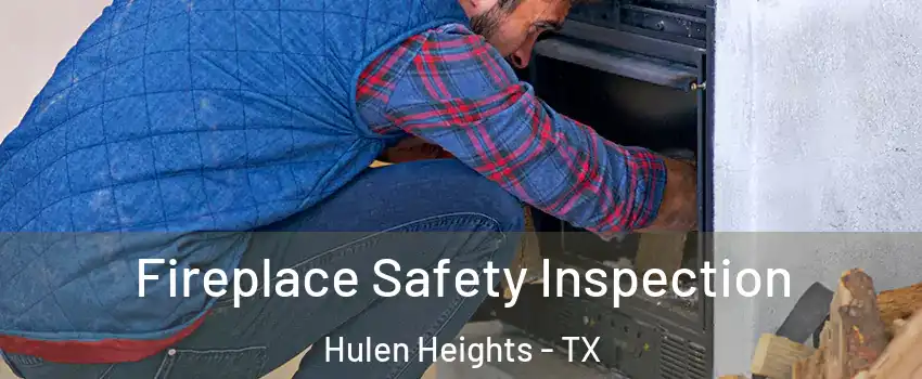 Fireplace Safety Inspection Hulen Heights - TX