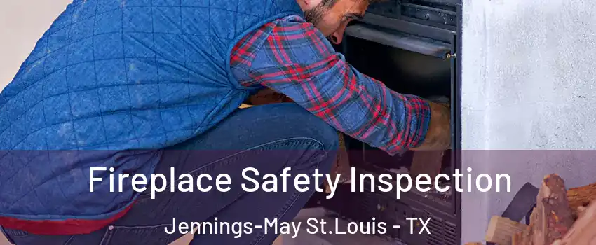 Fireplace Safety Inspection Jennings-May St.Louis - TX