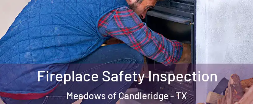 Fireplace Safety Inspection Meadows of Candleridge - TX