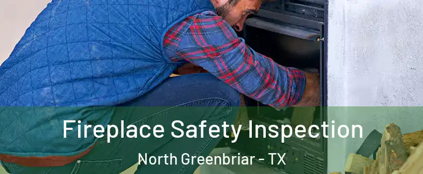 Fireplace Safety Inspection North Greenbriar - TX