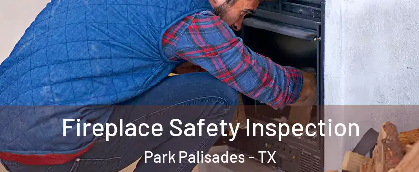 Fireplace Safety Inspection Park Palisades - TX