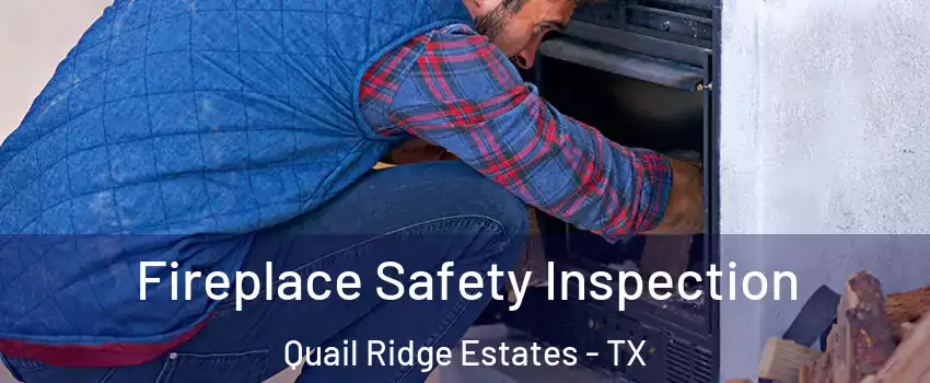 Fireplace Safety Inspection Quail Ridge Estates - TX