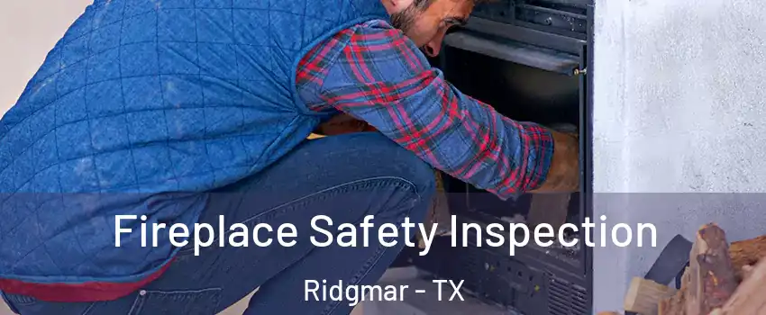 Fireplace Safety Inspection Ridgmar - TX