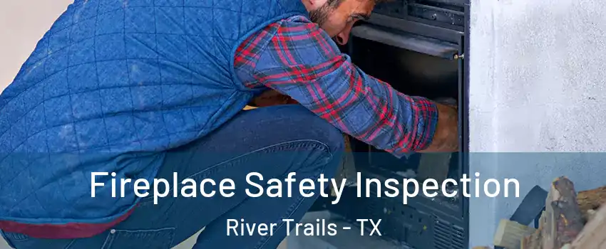 Fireplace Safety Inspection River Trails - TX