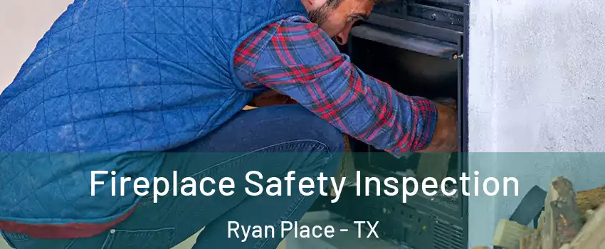 Fireplace Safety Inspection Ryan Place - TX