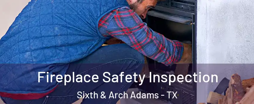 Fireplace Safety Inspection Sixth & Arch Adams - TX