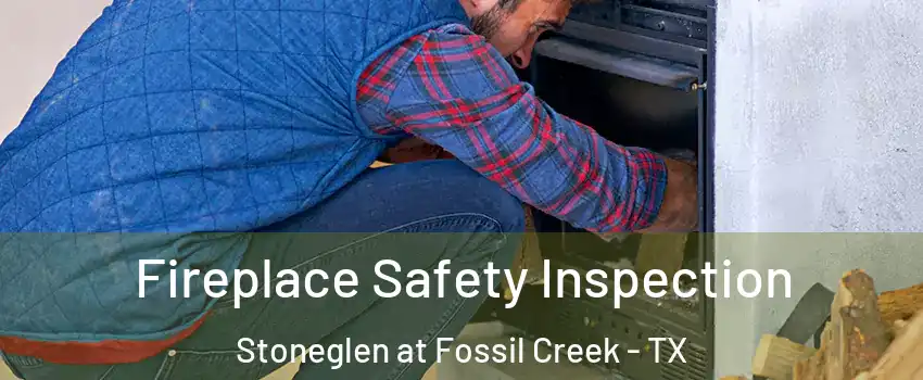 Fireplace Safety Inspection Stoneglen at Fossil Creek - TX