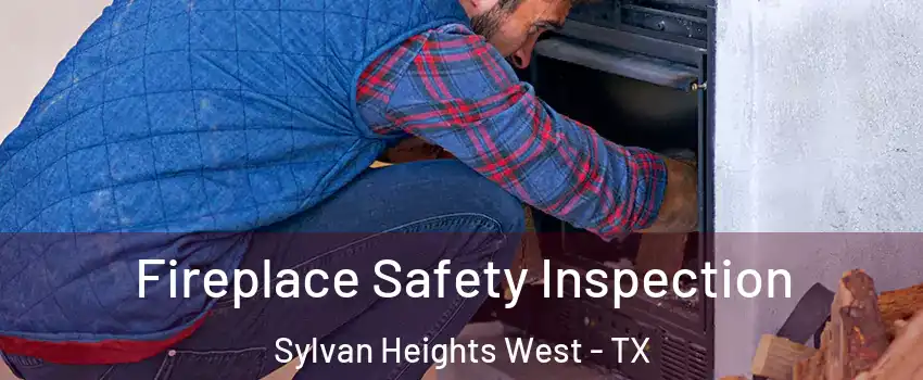 Fireplace Safety Inspection Sylvan Heights West - TX