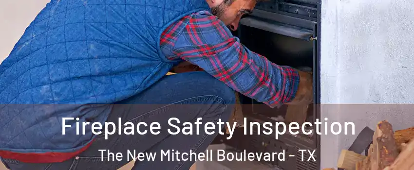 Fireplace Safety Inspection The New Mitchell Boulevard - TX