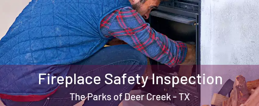 Fireplace Safety Inspection The Parks of Deer Creek - TX
