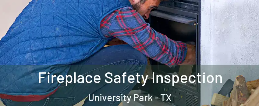 Fireplace Safety Inspection University Park - TX