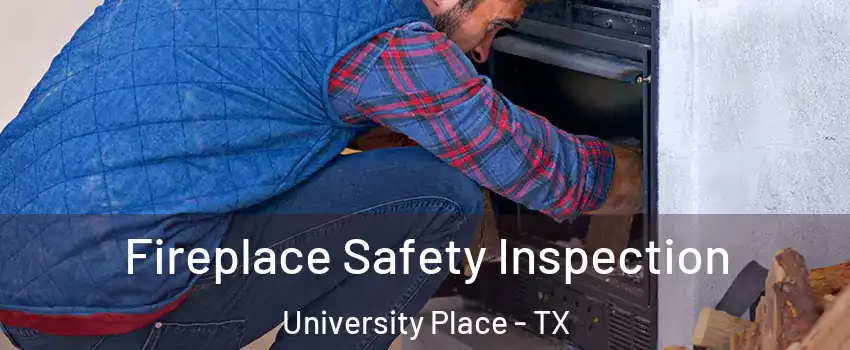 Fireplace Safety Inspection University Place - TX