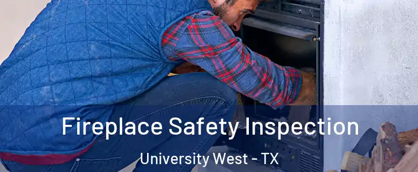 Fireplace Safety Inspection University West - TX