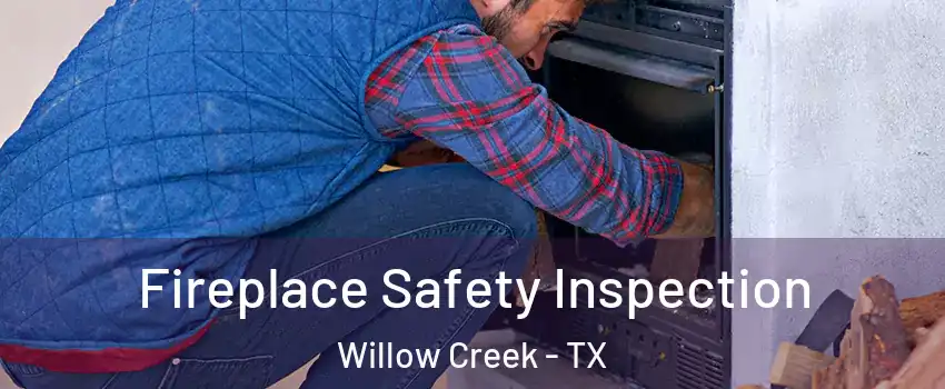 Fireplace Safety Inspection Willow Creek - TX