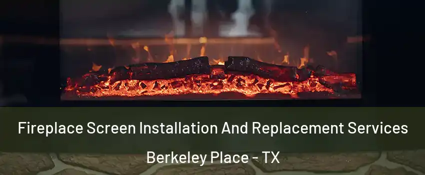 Fireplace Screen Installation And Replacement Services Berkeley Place - TX